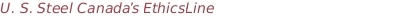 U. S. Steel Canada's EthicsLine